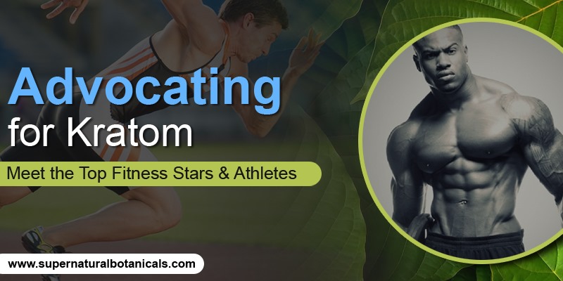 Advocating for Kratom Meet the Top Fitness Stars & Athletes