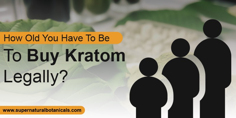 How Old You Have To Be To Buy Kratom Legally