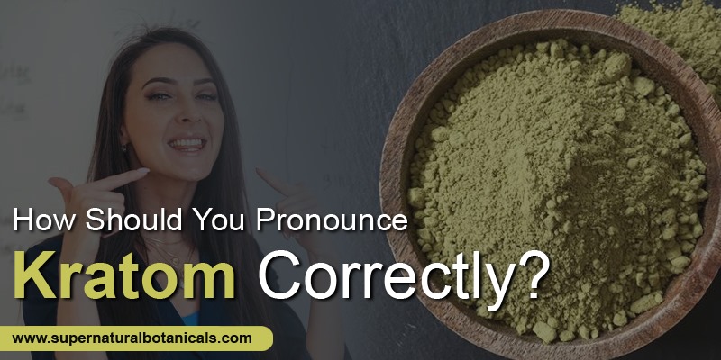 How should you Pronounce kratom correctly