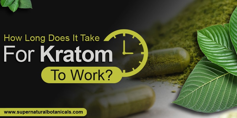 How Long Does It Take For Kratom To Work