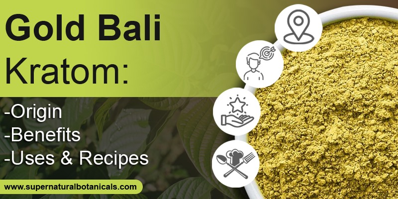 Gold Bali Kratom Origin, Benefits, Uses & Recipes