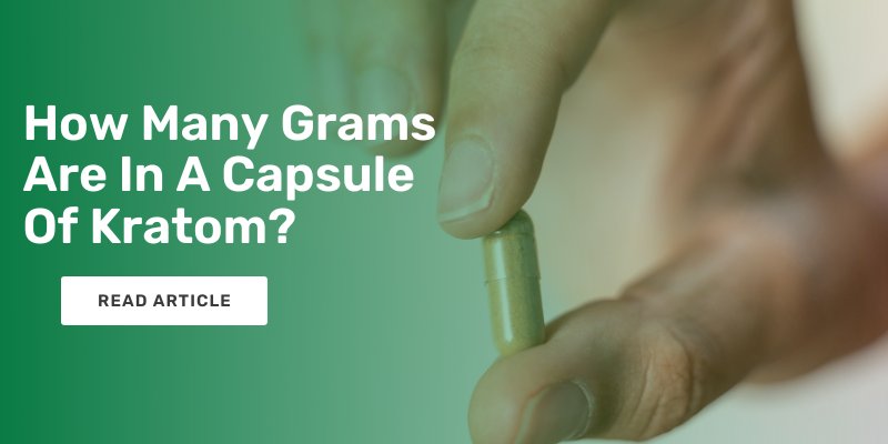 How Many Grams are in a Capsule of Kratom?
