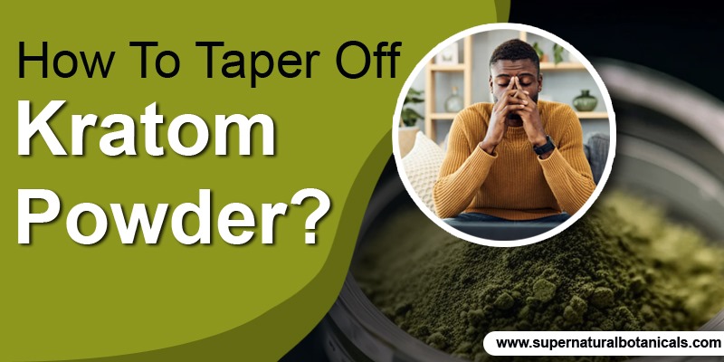 How To Taper Off Kratom Powder