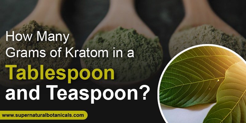 How Many Grams of Kratom in a Tablespoon and Teaspoon
