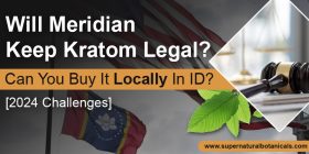 Will Meridian Keep Kratom Legal Can You Buy It Locally In ID [2024 Challenges]