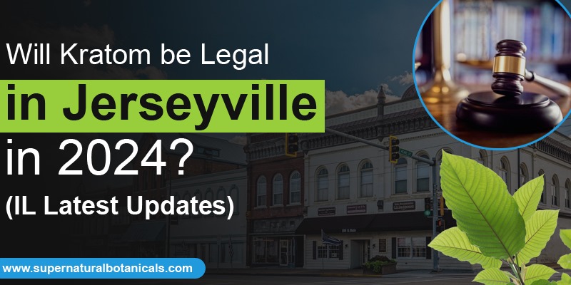 Will Kratom be Legal in Jerseyville in 2024 [IL Latest Updates]