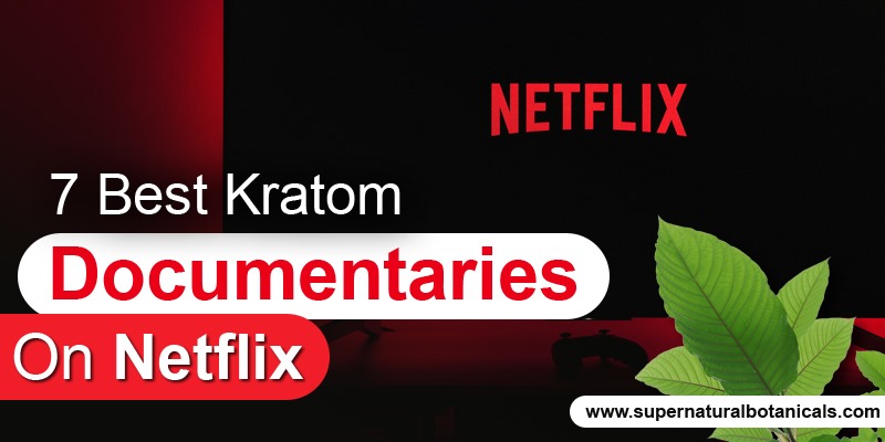 7 Best Kratom Documentaries on Netflix