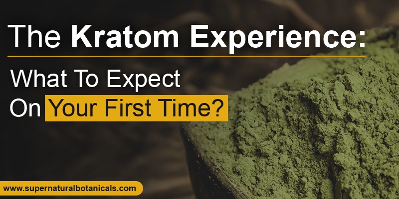 The Kratom Experience What To Expect On Your First Time