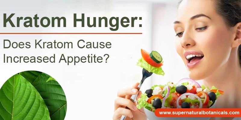 Kratom Hunger Does Kratom Cause Increased Appetite